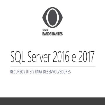 SQL Server 2016 e 2017 para Desenvolvedores - Grupo Bandeirantes - Janeiro-2018