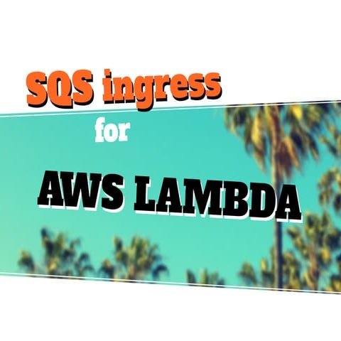 SQS ingress for AWS Lambda