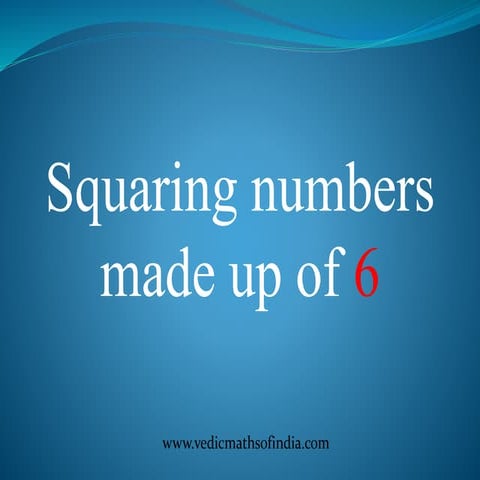 Squaring numbers made up of 6 | PPTX