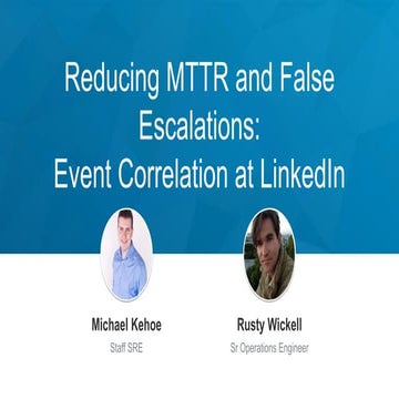 SRECon-Europe-2017: Reducing MTTR and False Escalations: Event Correlation at...