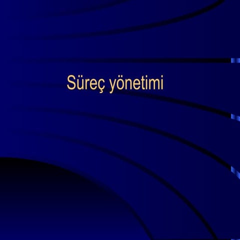 SÜREÇ YÖNETİMİ VE İYİLEŞTİRİLMESİ SEMİNERİ SUNUM NOTLARI