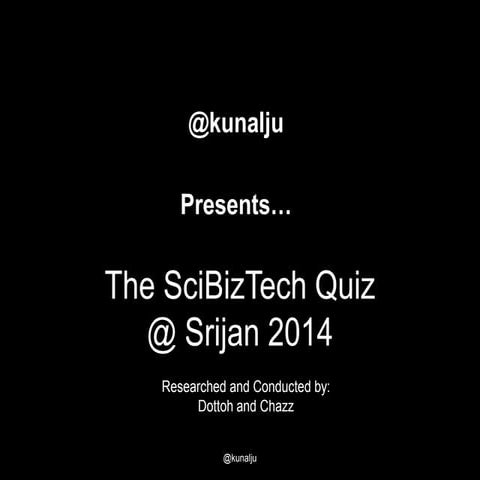 SciBizTech Quiz (Elims+Finals), Srijan 2014, Jadavpur University