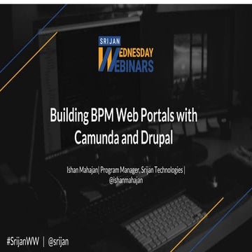 [Srijan Wednesday Webinar] Building BPMN Web Portals with Camunda and Drupal