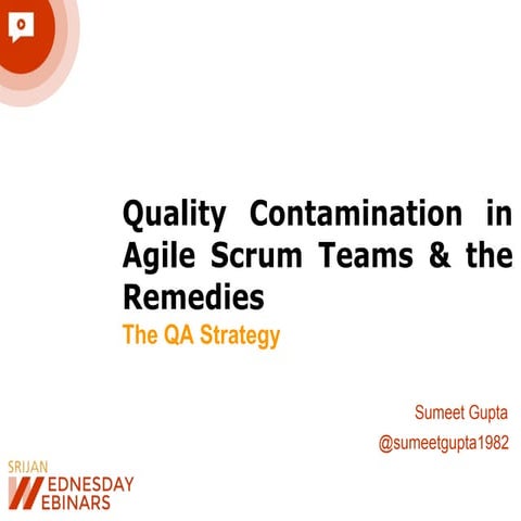 [Srijan WednesdayWebinars] Quality Contamination in Agile Scrum Teams & the R...