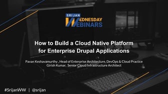 [Srijan Wednesday Webinars] How to Build a Cloud Native Platform for Enterpri...