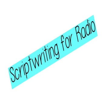 Sriptwriting For Radio