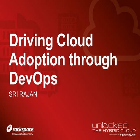Sri Rajan - Driving cloud adoption through DevOps / Unlocked: the Hybrid Clou...