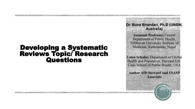 Developing a Systematic Review Topic and Research Question - Dr Buna Bhandari