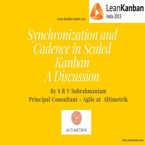 Lean Kanban India 2015 | Synchronization and Cadence at the heart of scaling ...