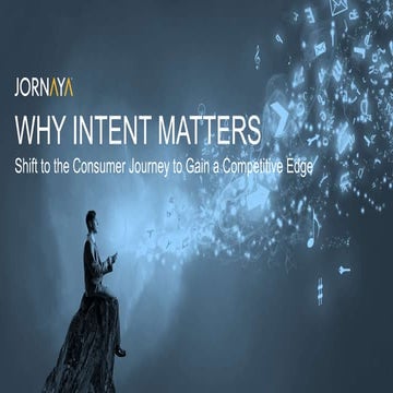 Why Intent Matters - Shift to the Consumer Journey to Gain a Competitive Edge