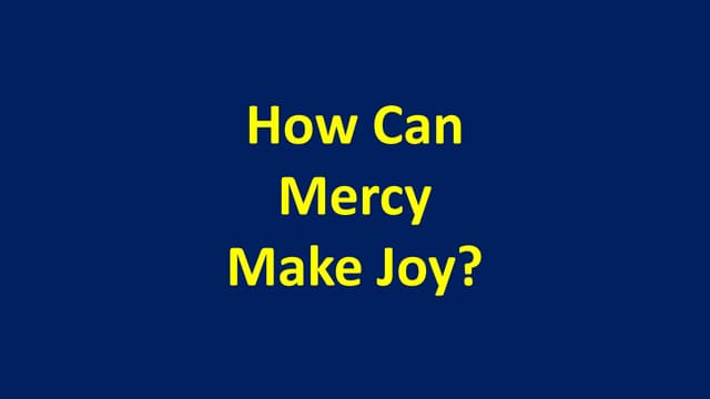 How can mercy make joy?