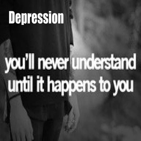 Depression - Nobody Understands Until It Happens To Them