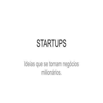 Startups - Ideias que viram negócios milionários