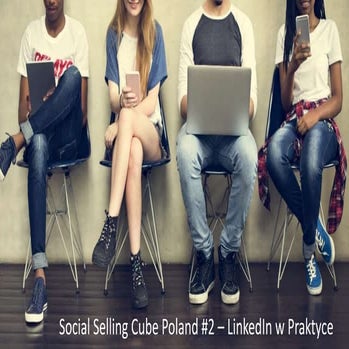 Social Selling Cube Poland #2 – LinkedIn w Praktyce