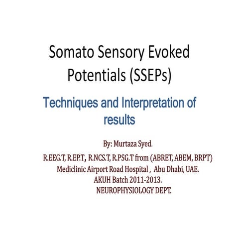 Somato Sensory Evoked Potentials (SSEP) By: Murtaza Syed