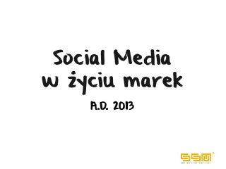Social Media w życiu marek - Michał Owczarek @Szkoła Strategii Marki 2013