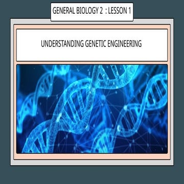 General Biology 2- Lesson 1 Understanding Genetic Engineering | PPTX