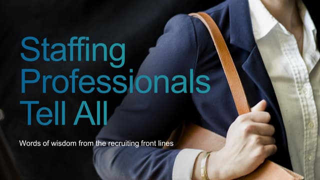 Staffing Professionals Tell All: Wo...