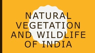 Natural Vegetation and Wildlife of India