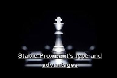 Stable proxies it's type and advantages