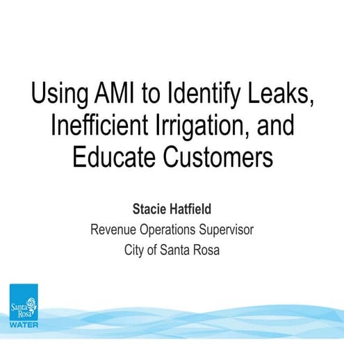  UTILIZING AMI TO IDENTIFY LEAKS, IRRIGATION, AND EDUCATE CUSTOMERS ABOUT WAT...