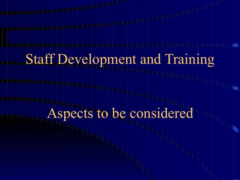 Staff development and training