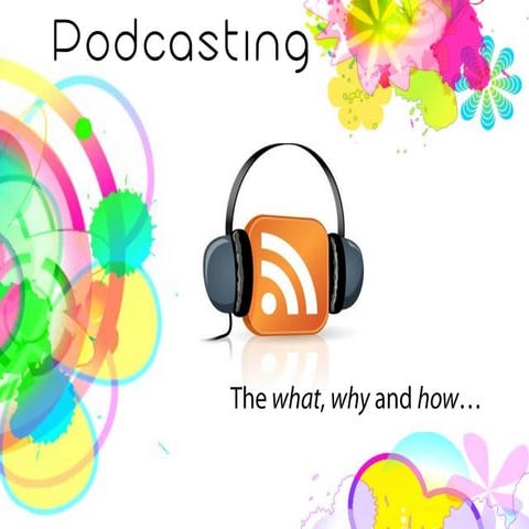 Podcasting: The what, why and how