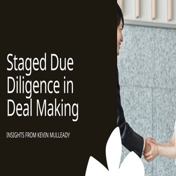 Staged Due Diligence in Deal Making Insights from Kevin Mulleady | PPTX