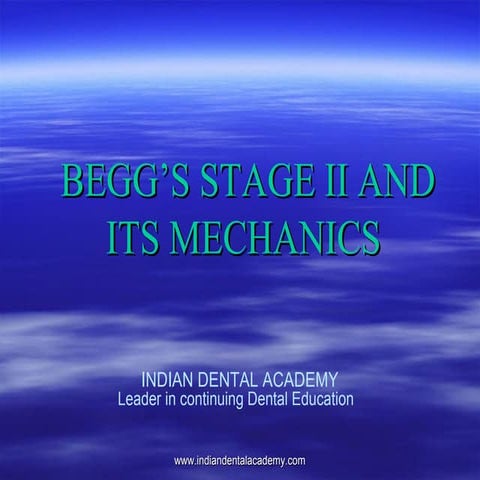 BEGG’S STAGE II AND ITS MECHANICS/endodontic courses