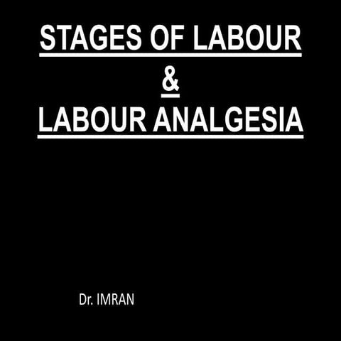 Stages of labour &amp; labour analgesia