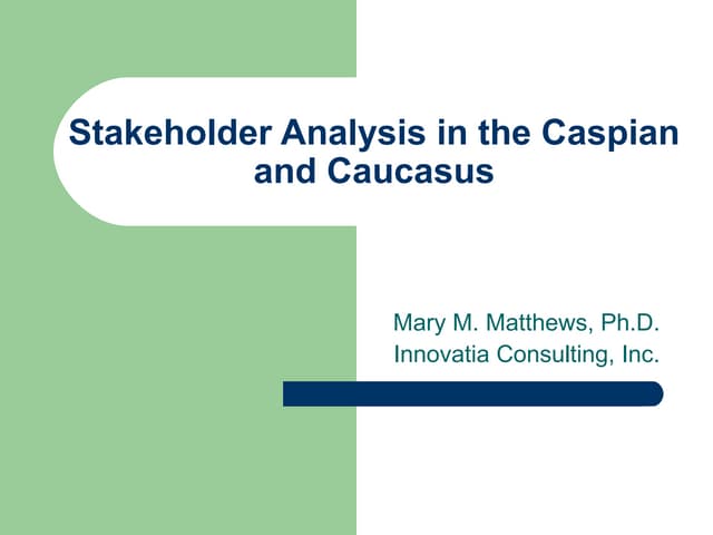 Stakeholder Analysis in the Caspian and Caucasus (Mary Matthews) - Powerpoint 30kb