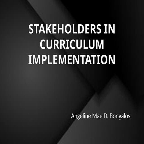 STAKEHOLDERS IN CURRICULUM IMPLEMENTATION_ANGELINE_MAE_BONGALOS.pptx
