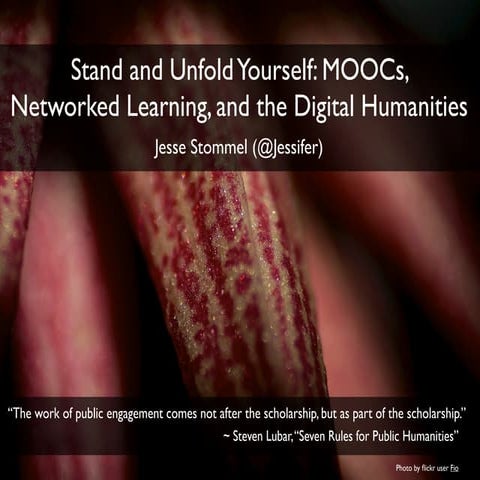 Stand and Unfold Yourself: MOOCs, Networked Learning, and the Digital Humanities