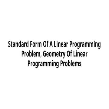 Standard Form Of A Linear Programming Problem, Geometry Of Linear ...