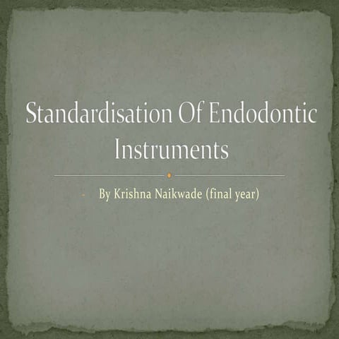 Standardisation of endodontic instruments