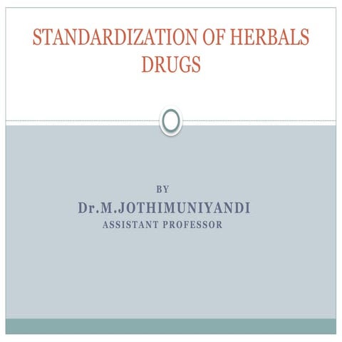 STANDARDIZATION OF HERBALS DRUGS - Dr.M.Jothimuniyandi