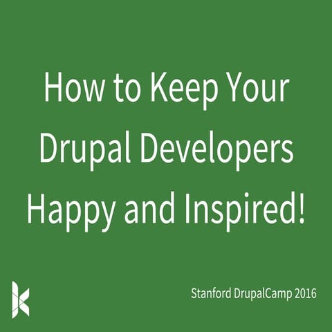 How to Keep Your Drupal Developers Happy and Inspired!