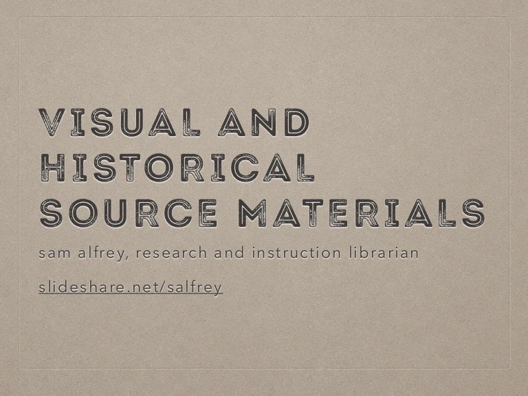 Visual and Historical Source Materials