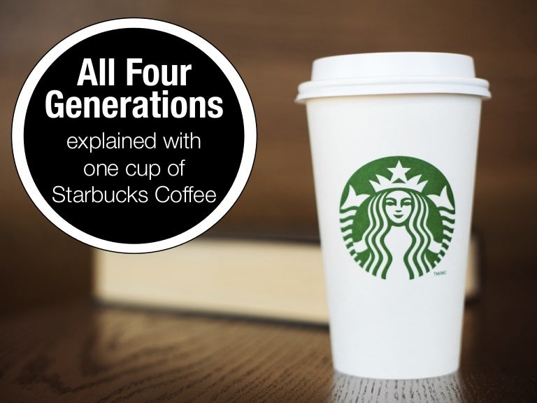 Starbucks coffee generations Can a Cup of Starbucks Coffee tell us w…