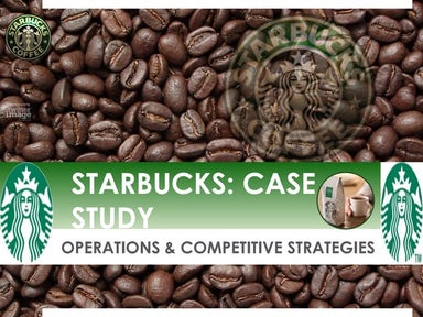 Starbucks Case Study: Operations and Competitive Strategies