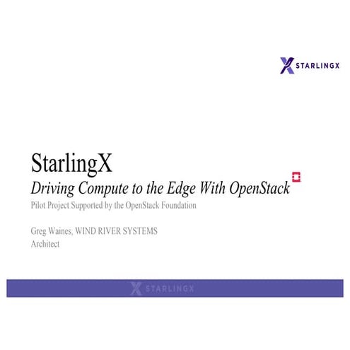 StarlingX - Driving Compute to the Edge with OpenStack
