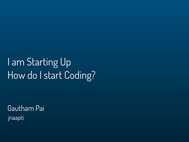I am starting up - How do I start coding? - Gautham Pai, an "Entrepreneur, Fo...