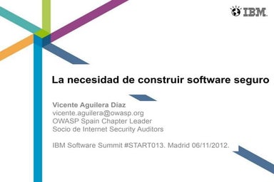 La necesidad de construir software seguro. IBM Software Summit #Start013