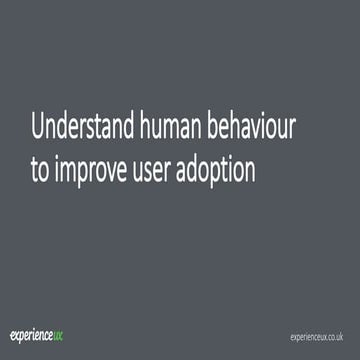 Understand human behaviour to improve user adoption