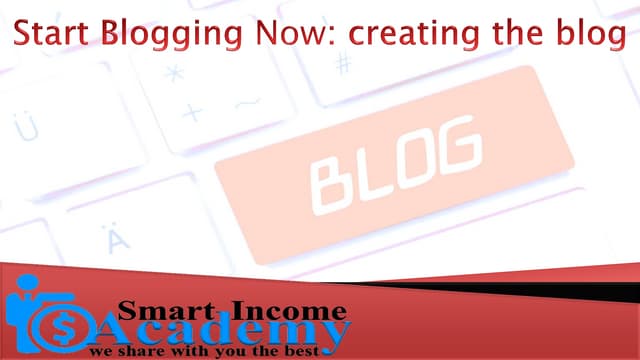 Start blogging now  creating the blog