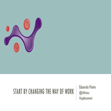 Start by changing the way of work