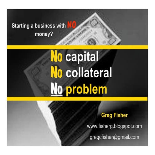 Starting your business with NO outside money: No Capital No Collateral No Pro...