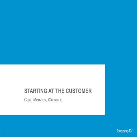 iCrossing UK Client Summit 2011 - Starting at the customer