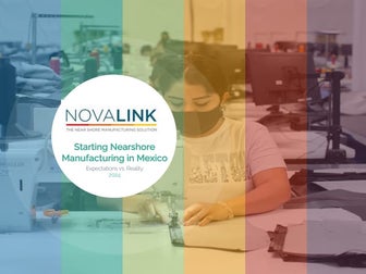 Starting Nearshore Manufacturing in Mexico: Expectations vs. Reality.