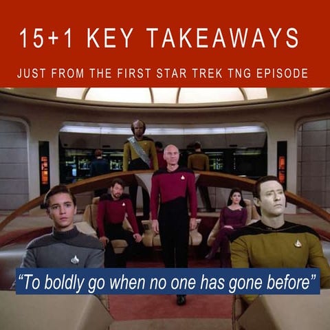 15+1 Takeaways just from the first  Star Trek TNG episode